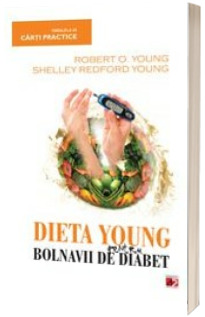 Dieta Young pentru bolnavii de diabet. O dieta revolutionara pentru redobandirea sanatatii !