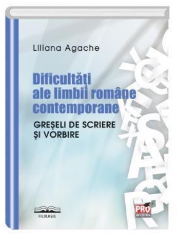 Dificultati ale limbii romane contemporane. Greseli de scriere si vorbire