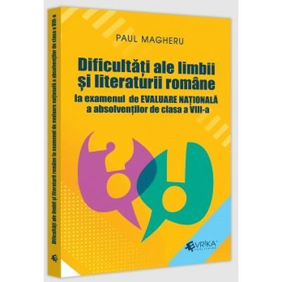 Dificultati ale limbii si literaturii romane la examenul de Evaluare Nationala a absolventilor de clasa a VIII-a