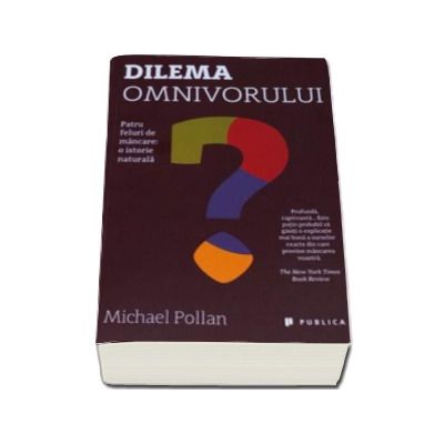 Dilema omnivorului. Patru feluri de mancare, o istorie naturala - Michael Pollan