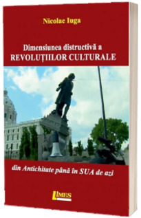 Dimensiunea distructiva a revolutiilor culturale. Din Antichitate pana in SUA de azi