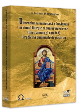 Dimensiunea misionara a Cuvantului in ritmul liturgic al anului bisericesc (intre amvon si catedra)