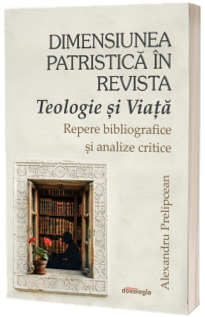 Dimensiunea patristica in revista Teologie si Viata Dimensiunea patristica in revista Teologie si Viata