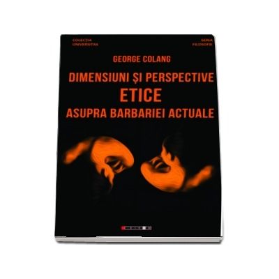 Dimensiuni si perspective etice asupra barbariei actuale