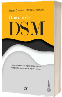 Dincolo de DSM. Alternativa centrata pe procese pentru diagnostic si interventie in psihoterapie