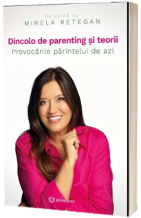 Dincolo de parenting si teorii. Provocarile parintelui de azi