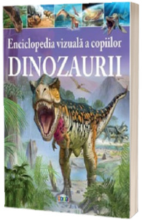 Dinozaurii. Enciclopedia vizuala a copiilor - Clare Hibbert