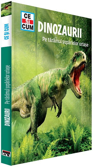 Dinozaurii. Pe taramul soparlelor uriase