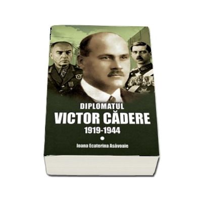 Diplomatul Victor Cadere 1919-1944