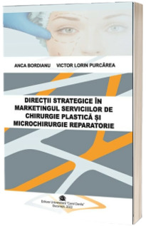 Directii strategice in marketingul serviciilor de chirurgie plastica si microchirurgie reparatorie