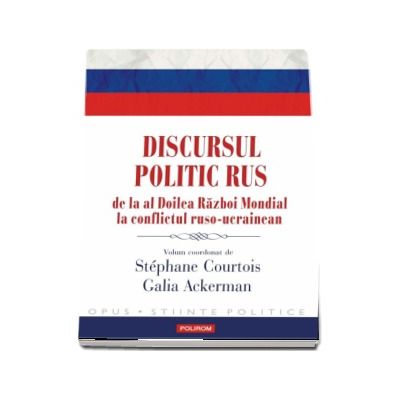 Discursul politic rus de la al Doilea Razboi Mondial la conflictul ruso-ucrainean - Stephane Courtois