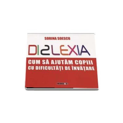 DISLEXIA. Cum sa ajutam copiii cu dificultati de invatare