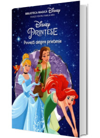 Disney. Printese. Povesti despre prietenie. Biblioteca magica
