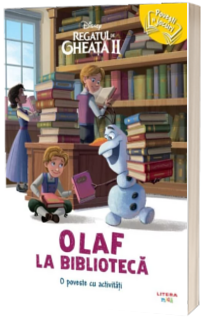 Disney. Regatul de gheata II. Olaf la biblioteca. O poveste cu activitati