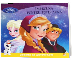 Disney. Regatul de gheata. Impreuna pentru totdeauna. Jocuri si activitati