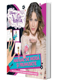 Disney. Violetta. Manual de moda si frumusete