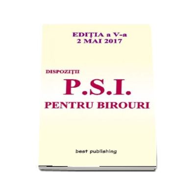 Dispozitii P.S.I. pentru birouri. Editia a V-a - Actualizata in 2 mai 2017