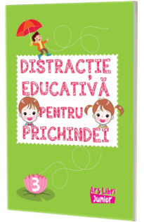 Distractie educativa pentru prichindei. Volumul 3