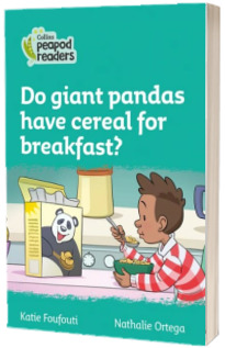 Do giant pandas have cereal for breakfast? Collins Peapod Readers. Level 3