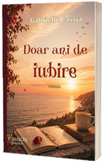 Doar ani de iubire. Roman