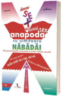 Doar SEX si numai sex anapoda cu uimitoare NABADAI - Volumul 1