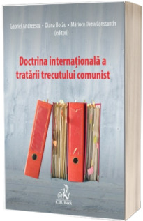 Doctrina internationala a tratarii trecutului comunist - Gabriel Andreescu