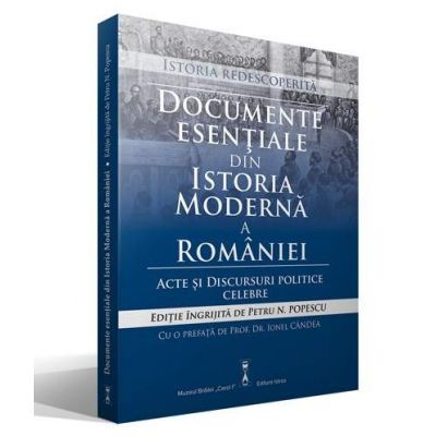 Documente esentiale din Istoria Moderna a Romaniei - Acte si discursuri politice celebre