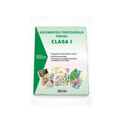 Documentele profesorului pentru clasa I (2015-2016) Programe scolare pentru clasa I, Planificare anuala, Proiectari ale unitatilor tematice (semestrul I si al II-lea)