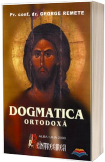 Dogmatica ortodoxa. Manual pentru seminariile teologice Dogmatica ortodoxa. Manual pentru seminariile teologice