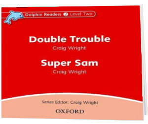 Dolphin Readers. Level 2. Double Trouble and Super Sam Audio CD