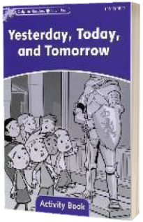 Dolphin Readers Level 4. Yesterday, Today, and Tomorrow Activity Book