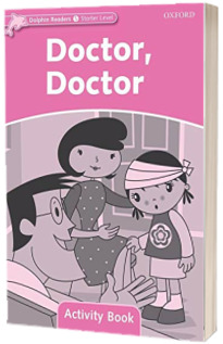 Dolphin Readers Starter Level. Doctor, Doctor. Activity Book