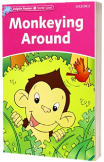 Dolphin Readers Starter Level. Monkeying Around. Book
