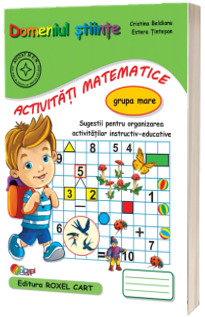 Domeniul stiinte, activitati matematice. Caiet pentru gradinita, grupa mare