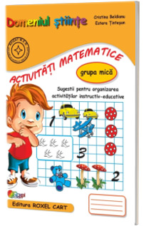 Domeniul stiinte, activitati matematice. Caiet pentru gradinita Grupa mica