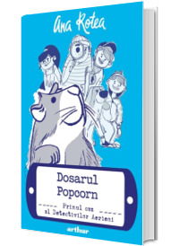 Dosarul Popcorn. Primul caz al Detectivilor Aerieni, volumul I