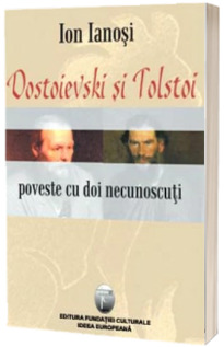 Dostoievski si Tolstoi / Poveste cu doi necunoscuti