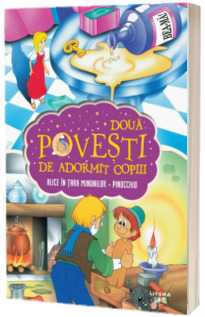 Doua povesti de adormit copiii. Alice in Tara Minunilor. Pinocchio