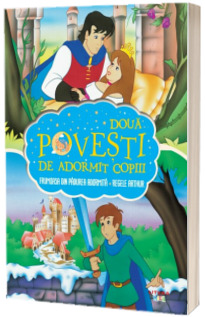 Doua povesti de adormit copiii. Frumoasa din padurea adormita. Regele Arthur