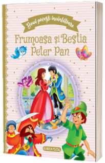 Doua povesti incantatoare: Frumoasa si Bestia si Peter Pan