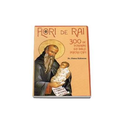 Flori de rai. 300 de intrebari din Biblie pentru copii