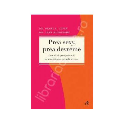 Prea sexy, prea devreme. Cum sa protejati copiii de emanciparea sexuala precoce