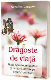 Dragoste de viata. Texte de autocunoastere si cautare, bazate pe experiente reale