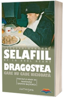 Dragostea care nu cade niciodata - Selafiil parintele de la Noul Testament