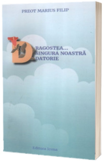 Dragostea... Singura noastra datorie