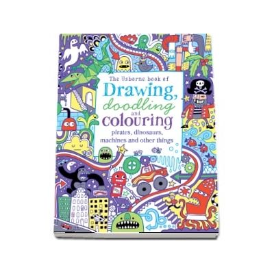 Drawing, doodling and colouring: pirates, dinosaurs, machines and other things