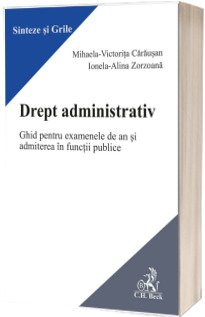 Drept administrativ. Ghid pentru examenele de an si admiterea in functii publice