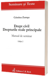 Drept civil. Drepturile reale principale. Manual de seminar. Editia 2 (Cristina Zamsa)