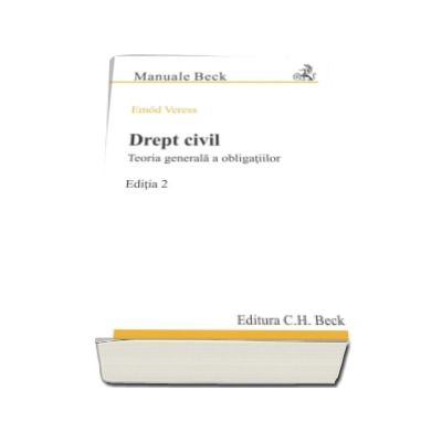 Drept civil. Teoria generala a obligatiilor. Editia 2 - Emod Veress