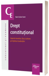 Drept constitutional. Aspecte teoretice, fise si scheme pe intelesul studentilor